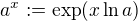 $a^x := \exp(x \ln a)$
