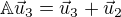 $\mathbb{A}\vec{u}_3=\vec{u}_3+\vec{u}_2$