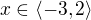 $x\in\langle-3,2\rangle$