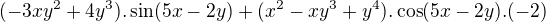 $(-3xy^{2}+4y^{3}).\sin (5x-2y) + (x^{2} -xy^{3}+y^{4}).\cos (5x-2y).(-2)$