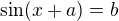 $\sin (x+a) = b$