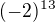 $(-2)^{13}$