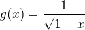 $g(x)=\frac{1}{\sqrt{1-x}}$