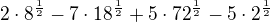 $2\cdot 8^{\frac 12}-7\cdot 18^{\frac 12}+5\cdot 72^{\frac 12}-5\cdot 2^{\frac 12}$