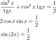 $\frac{\sin^2{x}}{\mathrm{tg}{x}}+\cos^2{x}.\mathrm{tg}{x}=\frac{1}{2}\nl2\cos{x}\sin{x}=\frac{1}{2}\nl\sin{\left(2x\right)}=\frac{1}{2}$