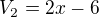 $V_{2}=2x-6$