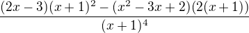 $\frac{(2x-3)(x+1)^2-(x^2-3x+2)(2(x+1))}{(x+1)^4}$