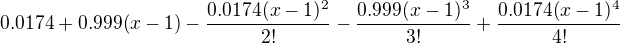 $0.0174+0.999(x-1)-\frac{0.0174(x-1)^2}{2!}-\frac{0.999(x-1)^3}{3!}+\frac{0.0174(x-1)^4}{4!}$