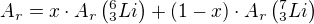 $A_r = x \cdot A_r \left(_3 ^6 Li\right) + \left(1-x\right)\cdot A_r \left(_3 ^7 Li\right)$