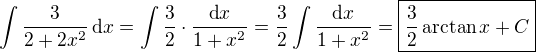 $\int\frac{3}{2+2x^2}\,\text{d}x=\int\frac{3}{2}\cdot\frac{\text{d}x}{1+x^2}=\frac{3}{2}\int\frac{\text{d}x}{1+x^2}=\boxed{\frac{3}{2}\arctan x+C}$