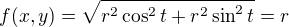 $f(x,y) = \sqrt{r^2\cos^2t + r^2\sin^2t} = r$