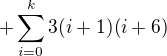 $+ \sum\limits_{i=0}^{k}3(i+1)(i+6)$