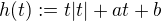 $h(t) := t|t| + at + b$