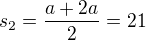 $s_2=\frac{a+2a}2=21$
