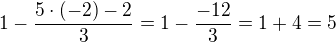 $1-\frac{5\cdot (-2)-2}{3}=1-\frac{-12}{3}=1+4=5$