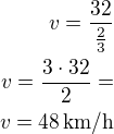 $v=\frac{32}{\frac 23}\\v=\frac{3\cdot 32}{2}=\\v=48\,\rm{km/h}$