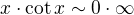 $x\cdot\cot x \sim 0\cdot \infty$