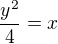 $\frac{y^{2}}{4}=x$
