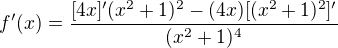 $f'(x)=\frac{[4x]'(x^2+1)^2-(4x)[(x^2+1)^2]'}{(x^2+1)^4}$