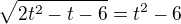 $\sqrt{2t^2-t-6}=t^2-6$
