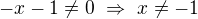 $-x-1\ne0\ \Rightarrow\ x\ne-1$