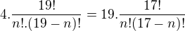 $4.\frac {19!}{n!.(19-n)!}=19.\frac{17!}{n!(17-n)!}$