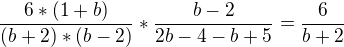 $\frac{6*(1+b)}{(b+2)*(b-2)}*\frac{b-2}{2b-4-b+5}=\frac{6}{b+2}$