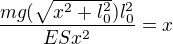 $\frac{mg(\sqrt{x^2+l_0^2})l_0^2}{ESx^2}={x}$