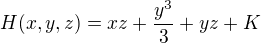 $H(x,y, z)= xz+\frac{y^{3}}{3}+yz+K$