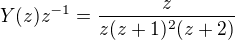 $Y(z)z^{-1}= \frac{z}{z(z+1)^{2}(z+2)}$