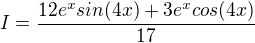$I=\frac{12e^xsin(4x)+3e^xcos(4x)}{17}$