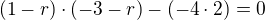 $(1-r)\cdot (-3-r)-(-4\cdot 2)=0$
