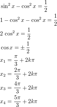 $\sin^2x-\cos^2x=\frac 12\nl1-\cos^2 x-\cos^2 x=\frac 12\nl2\,\cos^2 x=\frac 12\nl\cos x=\pm\,\frac 12\nlx_1=\frac{\pi}{3}+2k\pi\nlx_2=\frac{2\pi}{3}+2k\pi\nlx_3=\frac{4\pi}{3}+2k\pi\nlx_4=\frac{5\pi}{3}+2k\pi$