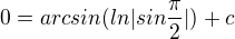 $0=arcsin(ln|sin\frac{\pi }{2}|)+c$