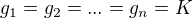 $g_{1} = g_{2}= ... =g_{n}=K$