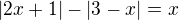 $|2x+1| - |3-x| = x$