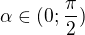 $\alpha\in(0;\frac\pi2)$