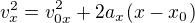 $v_{x}^{2} = v^{2_{}}_{0x} +2a_{x_{}}(x-x_{0_{}})$