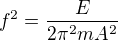 $f^2=\frac E{2\pi^2mA^2}$