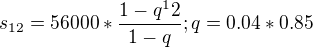 $s_{12}=56000*\frac{1-q^12}{1-q}; q=0.04*0.85$