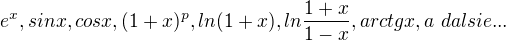 $e^x, sin x, cos x, (1+x)^p, ln(1+x), ln\frac{1+x}{1-x}, arctg x, a\ dalsie...$