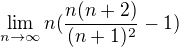 $\lim_{n\to\infty }n(\frac{n(n+2)}{(n+1)^2}-1)$