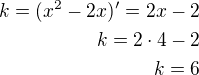 $k=(x^2-2x)'=2x-2\\k=2\cdot 4-2\\k=6$