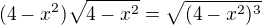 $(4-x^2)\sqrt{4-x^{2}}=\sqrt{(4-x^{2})^3}$