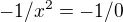 $-1/x^2=-1/0$