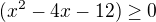 $(x^{2}-4x-12)\ge 0$