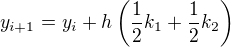 $y_{i+1}=y_i+h\left(\frac{1}{2}k_1+\frac{1}{2}k_2\right)$