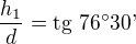$\frac{h_1}{d}=\text{tg 76�30'}$