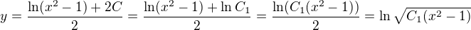 $y=\frac{\ln (x^2-1) +2C}{2}=\frac{\ln (x^2-1) +\ln C_1}{2}=\frac{\ln (C_1(x^2-1))}{2}=\ln \sqrt{C_1(x^2-1)}$