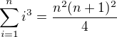 $\sum_{i=1}^ni^3=\frac{n^2(n+1)^2}{4}$